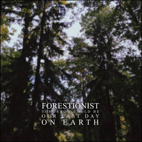 Forestionist - Tomorrow Could Be Our Last Day on Earth (2020)