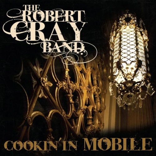 The Robert Cray Band - Cookin' In Mobile (2010)