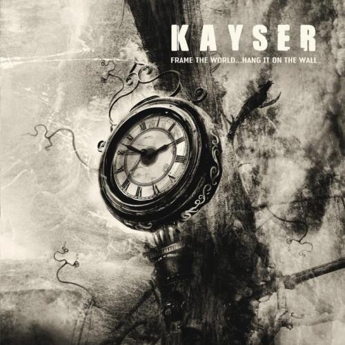 Kayser - Frаmе Тhе Wоrld... Наng It Оn Тhе Wаll (2006)