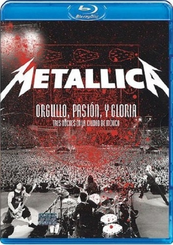 Metallica - Orgullo pasion y Gloria - Tres Noches en Mexico (2009)