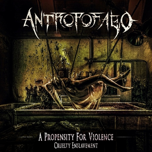 Antropofago - A Propensity For Violence… Cruelty Enslavement (2021)