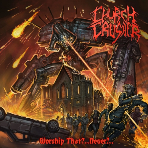 Church Crusher - Worship That?..Never!.. (2021)