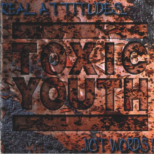 Toxic Youth - Real Attitudes.. Not Words  (1996/2021)