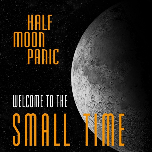 Half Moon Panic - Welcome to the Small Time (2021)