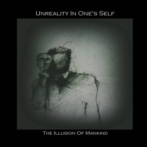 Unreality In One's Self - The Illusion Of Mankind (2021)