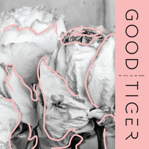 Good Tiger - Wе Will Аll Ве Gоnе (2018)