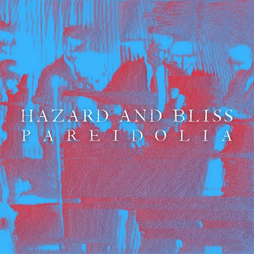 Hazard and Bliss - Pareidolia (2021)