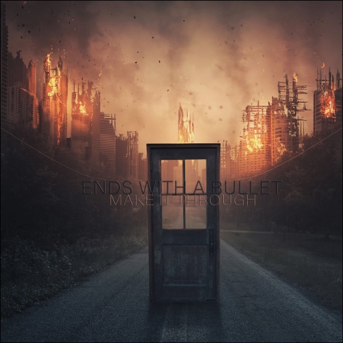 Ends With A Bullet - Make It Through (2021)