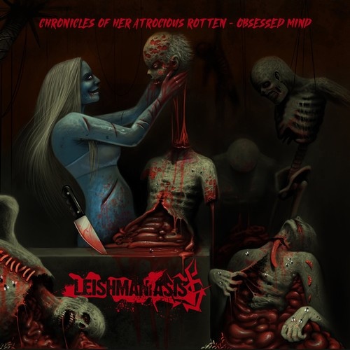 Leishmaniasis - Chronicles Of Her Atrocious Rotten-Obsessed Mind (2021)