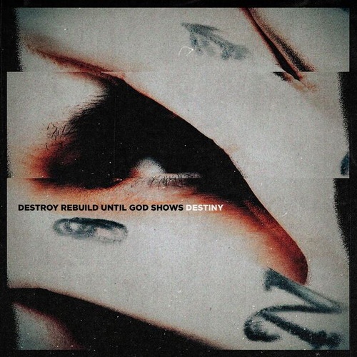 Destroy Rebuild Until God Shows - DESTINY (Single) (2022)