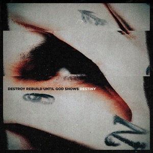 Destroy Rebuild Until God Shows - DESTINY (Single) (2022) Destroy Rebuild Until God Shows - DESTINY (Single) (2022)