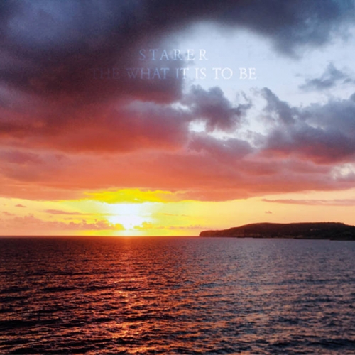 Starer - The What It Is to Be (2022)