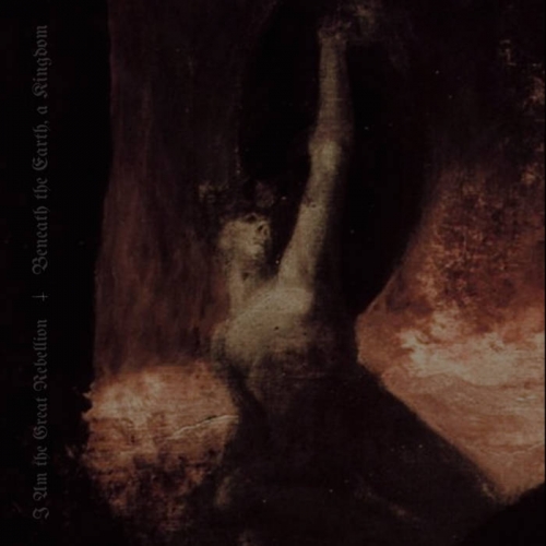 I Am the Great Rebellion - Beneath the Earth, a Kingdom (2022)