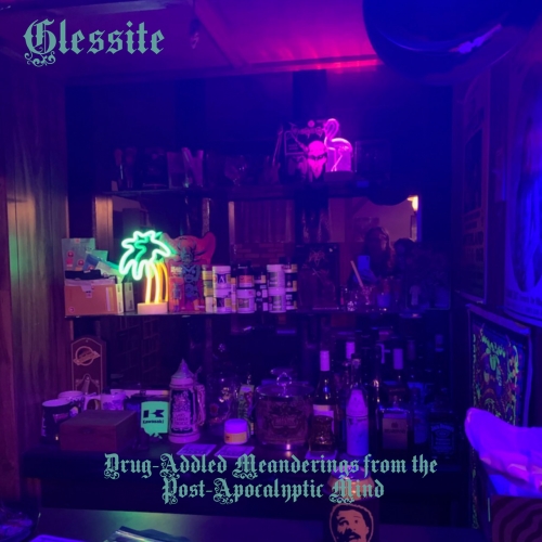Glessite - Drug-Addled Meanderings from the Post-Apocalyptic Mind (2022)