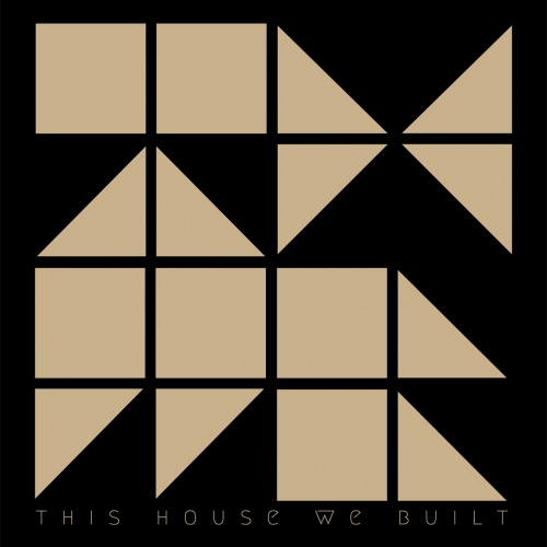 THIS HOUSE WE BUILT – This House We Built (2022)