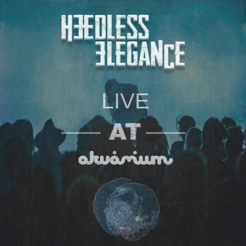 Heedless Elegance - Live At Akvarium (2023)