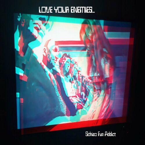 Schizo Fun Addict - LOVE YOUR ENEMIES (2023)