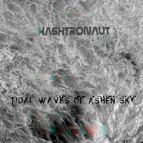 Hashtronaut - Tidal Waves of Ashen Sky [EP] (2022)