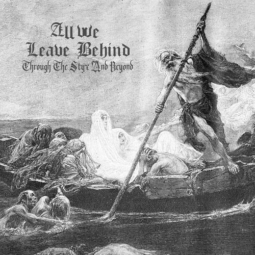 All We Leave Behind - Through The Styx And Beyond (2023)