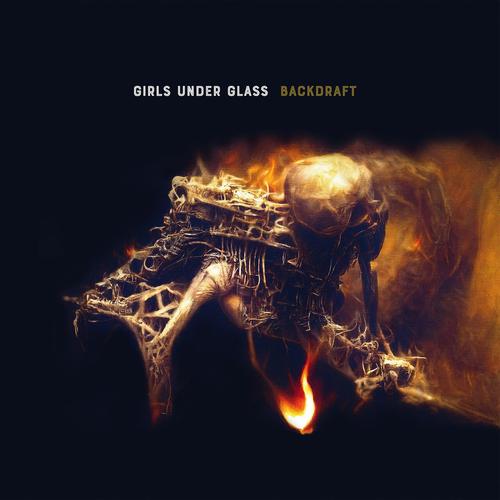 Girls Under Glass - Backdraft (2023)