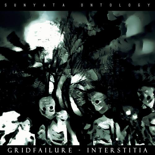 Gridfailure and Interstitia - Sunyata Ontologoy (2023)