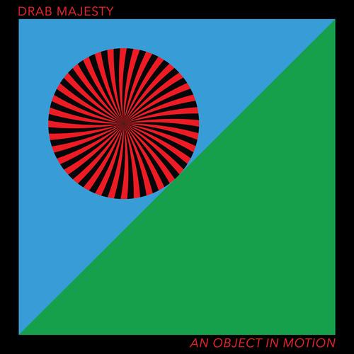 DRAB MAJESTY - An Object In Motion (2023)
