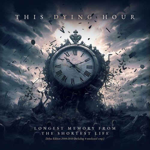 This Dying Hour - Longest Memory From The Shortest Life: Delux Edition (2023)