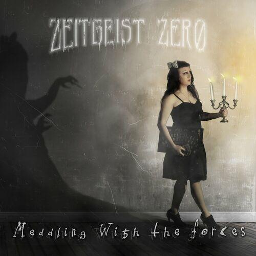 Zeitgeist Zero - Meddling With The Forces (2023)