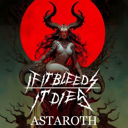 If It Bleeds It Dies - Astaroth (2024)