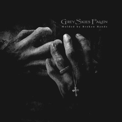 GREY SKIES FALLEN - Molded By Broken Hands (2024)