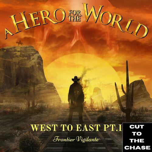 A Hero for the World - West to East, Pt. 1 (Frontier Vigilante) [Cut to the Chase] (2024)