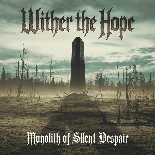Wither The Hope - Monolith Of Silent Despair (2024)