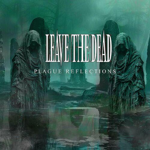 Leave the Dead - Plague Reflections (2024)