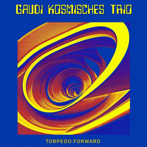 GAUDI KOSMISCHES TRIO - Torpedo Forward (2024)
