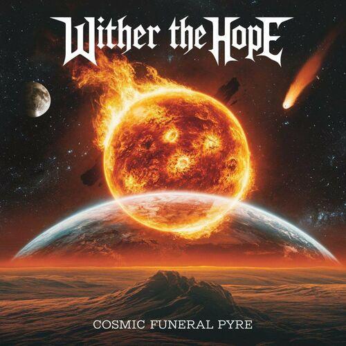 Wither The Hope - Cosmic Funeral Pyre (2024)