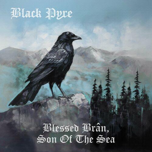 Black Pyre - Blessed Br​â​n, Son Of The Sea (2024) 320|FLAC