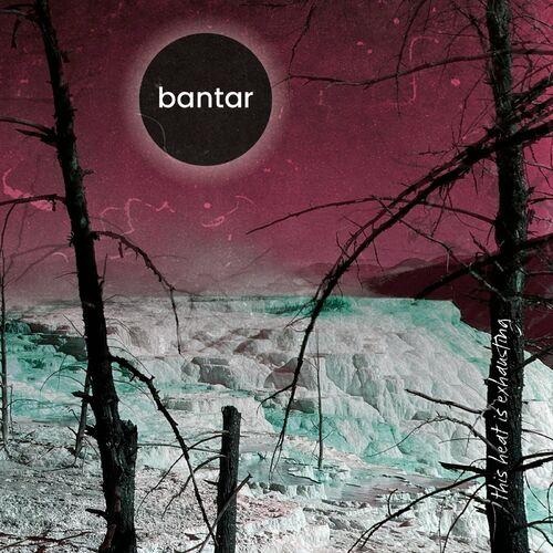 Bantar - This Heat Is Exhausting (2024)