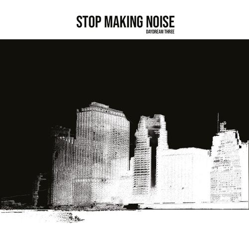 Daydream Three - Stop Making Noise (2024)