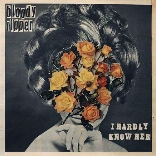 Bloody Ripper - I Hardly Know Her (2024)