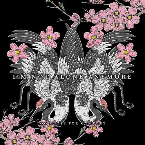 Too Close for Comfort - I'M NOT ALONE ANYMORE (2024)