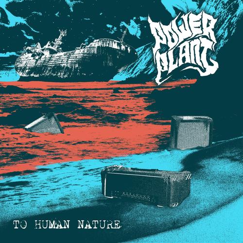 PowerPlant - to human nature (2024)