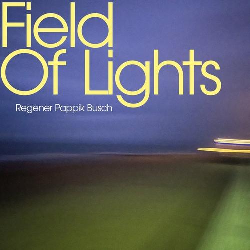 Regener Pappik Busch - Field Of Lights (2025)
