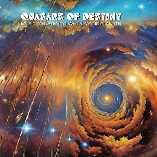 Quasars of Destiny - Music to Listen to While Eating Planets (2025) 320|FLAC