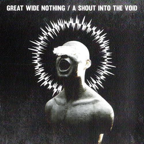 Great Wide Nothing - A Shout Into the Void (2025) 320|FLAC + Review