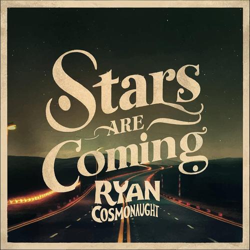 Ryan Cosmonaught - Stars Are Coming (2025)