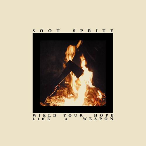 Soot Sprite - Wield Your Hope Like A Weapon (2025)