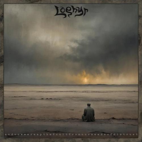 Loghyr - And Now We Reap The Fruit From Our Seeds Of Distrust (2025)