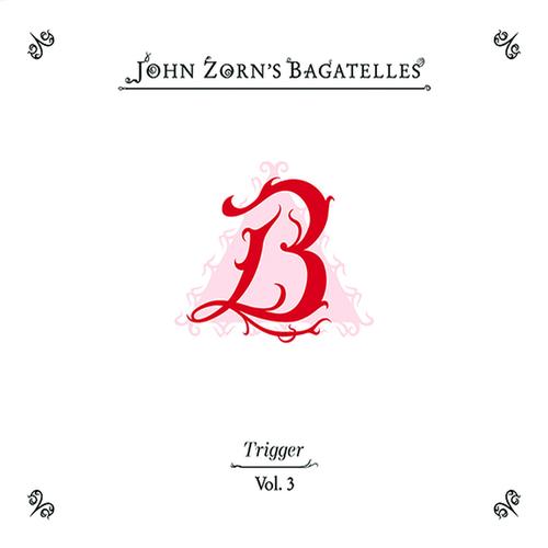 John Zorn with TRIGGER - The Bagatelles Vol. 3 (2025) 320|FLAC