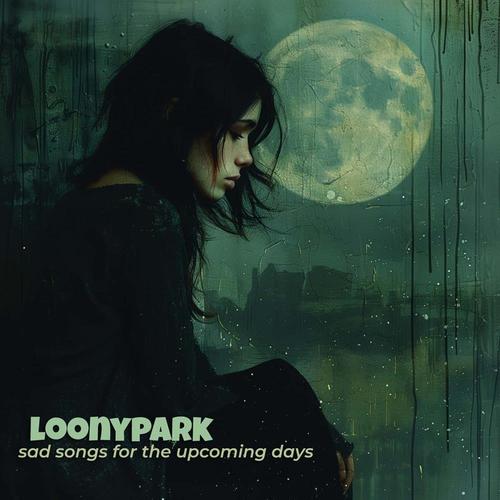 Loonypark - Sad Songs For The Upcoming Days (2025)