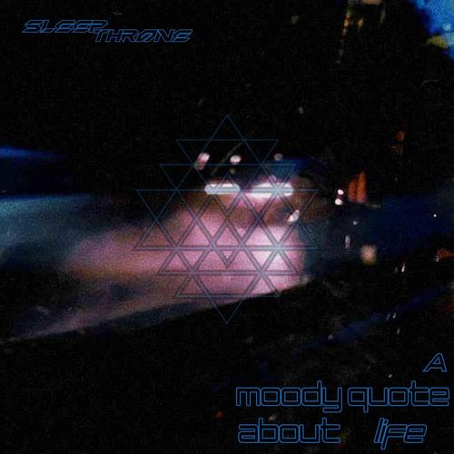 Sleep Throne - A Moody Quote About Life (2025)